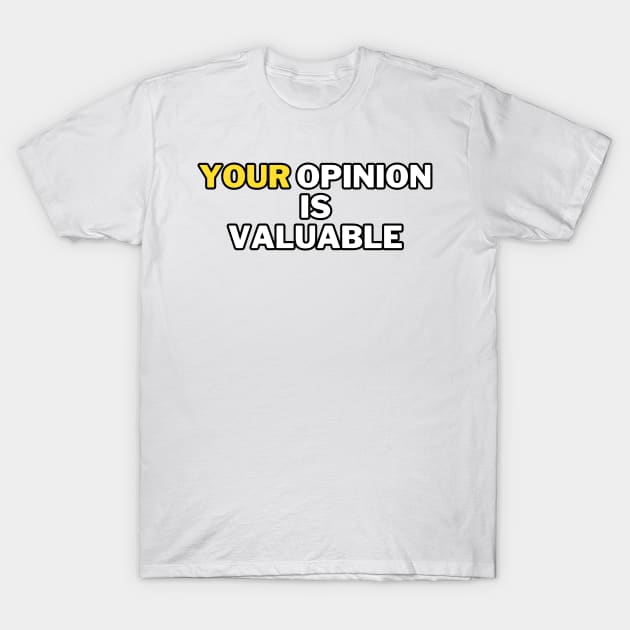 Your opinion is valuable T-Shirt by la chataigne qui vole ⭐⭐⭐⭐⭐